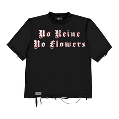 NOVEMBER REINE T-SHIRT "NO REINE, NO FLOWERS...'